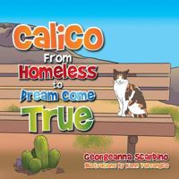 Calico: From Homeless to Dream Come True 1499081987 Book Cover