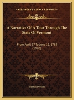 A Narrative Of A Tour Through The State Of Vermont: From April 27 To June 12, 1789 0530998505 Book Cover