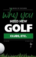 BOOK OF EXCUSES : Why You Need New Golf Clubs, Etc.: Hilarious Justifications for Upgrading Your Golf Gear (Because It’s Definitely the Clubs, Not You) (Book Of Excuses Golf Edition) B0F2GQ9M9K Book Cover