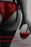 22's Destruction, A Femdom Finale? 1986408671 Book Cover