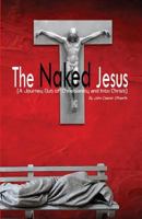 The Naked Jesus: A Journey Out of Christianity and Into Christ 1495475832 Book Cover
