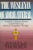 Wesleyan Quadrilateral: Scripture, Tradition, Reason and Experience As a Model of Evangelical Theology 0310753414 Book Cover