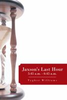 Jaxson's Last Hour: 5:45 A.M. - 6:45 A.M. 1490715282 Book Cover