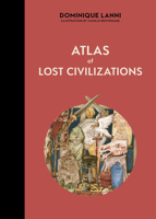 Atlas of Lost Civilizations (Atlas Series, 8) 0764369512 Book Cover