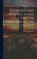 Eucharist and Penance in the First Six Centuries of the Church 1019564962 Book Cover
