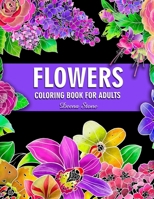 Flowers Coloring Book For Adults: Beautiful Flower Designs for Stress Relief, Relaxation, and Creativity B08DSYSPYD Book Cover