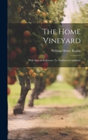 The Home Vineyard: With Special Reference To Northern Conditions 1022375105 Book Cover