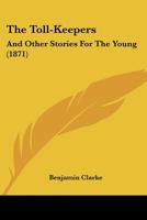 The Toll-Keepers: And Other Stories For The Young 1120206596 Book Cover