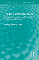 The Free and Independent: The Trials, Temptations and Triumphs of the Parliamentary Elector (Routledge Revivals) 1041016085 Book Cover