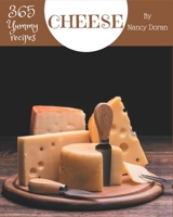 365 Yummy Cheese Recipes: A Yummy Cheese Cookbook to Fall In Love With B08JK2LB35 Book Cover