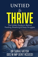 Untied to Thrive: The hidden epidemic behind feeding, breathing & sleep struggles B0FT1PD49X Book Cover
