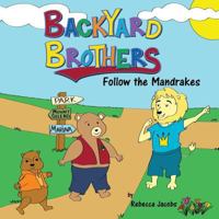 Backyard Brothers: Follow the Mandrakes 1512734411 Book Cover