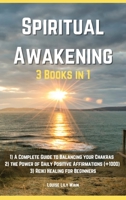 Spiritual Awakening - 3 Books in 1: 1) A Complete Guide to Balancing your Chakras 2) Discover the Power of Daily Positive Affirmations []1000] 3) Reiki Healing for Beginners. 1803119411 Book Cover