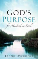 God's Purpose for Mankind on Earth 1597819328 Book Cover