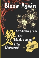 Bloom Again: Self-Healing Book for Black Women After Divorce| A Journey of Rediscovering Your Worth, Joy, and Power (Health and wellness books for black moms) B0FMKB8B1P Book Cover