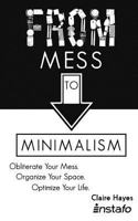 From Mess to Minimalism: Obliterate Your Mess. Organize Your Space. Optimize Your Life. 1979075875 Book Cover