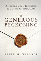 A Generous Beckoning: God's Gracious Invitations to Authentic Spiritual Life 0880285109 Book Cover