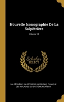 Nouvelle Iconographie De La Salp�tri�re; Volume 14 102175532X Book Cover