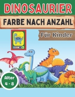 Dinosaurier Farbe nach Anzahl für Kinder Alter 4 - 8: Tolles Geschenk für Jungen & Mädchen im Alter von 4-8 Jahren B08WV3Y58G Book Cover