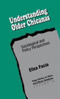 Understanding Older Chicanas: Sociological and Policy Perspectives (SAGE Series on Race and Ethnic Relations) 0803945817 Book Cover