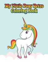 my little pony retro coloring book: My little pony coloring book for kids, children, toddlers, crayons, adult, mini, girls and Boys. Large 8.5 x 11. 50 Coloring Pages 1671782143 Book Cover
