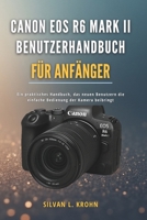 Canon EOS R6 Mark II Benutzerhandbuch für Anfänger: Ein praktisches Handbuch, das neuen Benutzern die einfache Bedienung der Kamera beibringt (German Edition) B0G5L7Z1LF Book Cover