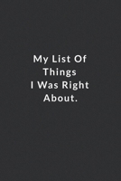 My List Of Things I Was Right About.: Lined Notebook, Motivational Journal. 120 Pages. 6 in x 9 in Cover. 1709994843 Book Cover