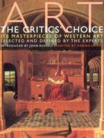 Art - the Critics Choice: 150 Masterworks of Western Art Selected and Defined by the Experts 159764045X Book Cover