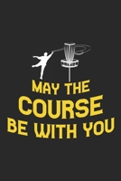 May The Course Be With You: Disc golf scorebook with 120 disc golf score sheets | Gifts for Golf Men/Women | 6"x9" (120 Pages) 1712696718 Book Cover