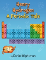 Henry Hydrogen A Periodic Tale 1835389449 Book Cover