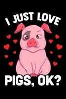 I Just Love Pigs, OK?: Adorable I Just Love Pigs, OK? Baby Pig Lover Blank Composition Notebook for Journaling & Writing (120 Lined Pages, 6" x 9") 1671490126 Book Cover