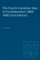The French-Canadian Idea of Confederation, 1864-1900 0802055575 Book Cover
