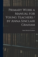 Primary Work; a Manual for Young Teachers 101508513X Book Cover