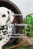 Puppy Training: How to Housebreak Your Puppy in Just 7 Days 9770051160 Book Cover