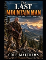The Last Mountain Man: A Post-Apocalyptic EMP Survival Thriller B0HJDJ7WCS Book Cover