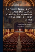 La Fausse Turquie, Ov, L'ecole Des Jaloux, Comédie De Messieurs De Montfleury, Pere Et Fils 1143908813 Book Cover