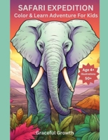 SAFARI EXPEDITION: Color & Learn Journey for Kids 4 & Up - Featuring Over 50 Vivid Illustrations to Discover and Learn About the Fascinating World of Safari Animals B0CSSWWG58 Book Cover