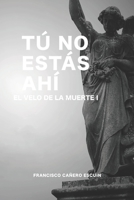 Tú no estás ahí (El velo de la muerte) B08WNY4ZDM Book Cover