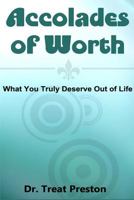 Accolades of Worth: What You Truly Deserve Out of Life 1500109177 Book Cover