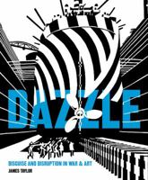 Dazzle: Disguise and Disruption in War and Art 1591146364 Book Cover