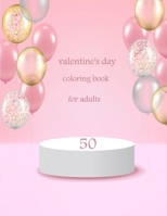 50 valentine's day coloring book for adults: Coloring Book Featuring Romantic, Beautiful and Fun Valentine's Day Designs for Stress and Relaxation B08TS9XSTJ Book Cover