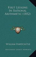 First Lessons In Rational Arithmetic 1166929272 Book Cover