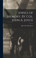 Jewels of Memory. By Col. John A. Joyce 1018311211 Book Cover