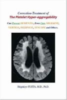 Correction-Treatment of The Platelet Hyper-aggregability: Can Prevent Dementia, Even Cure Migraine, Vertigo, Dizziness, Syncope and Others 1412075203 Book Cover