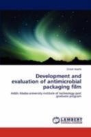 Development and evaluation of antimicrobial packaging film: Addis Ababa university institute of technology post graduate program 3847306294 Book Cover