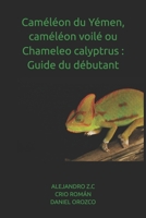 Caméléon du Yémen, caméléon voilé ou Chameleo calyptrus : Guide du débutant (French Edition) B0G7SQYX21 Book Cover
