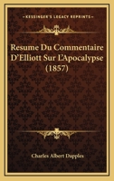 Resume Du Commentaire D'Elliott Sur L'Apocalypse (1857) 1160237204 Book Cover