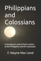 Philippians and Colossians: A Devotional Look at Paul's Letters to the Philippians and Colossians 1517476275 Book Cover