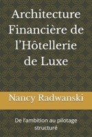 Architecture Financière de l’Hôtellerie de Luxe: De l’ambition au pilotage structuré (French Edition) B0GPPKX573 Book Cover