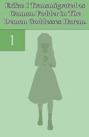 Erika: I Transmigrated as Cannon Fodder in The Demon Goddesses Harem. Vol. 1 B0CTS4JGMX Book Cover